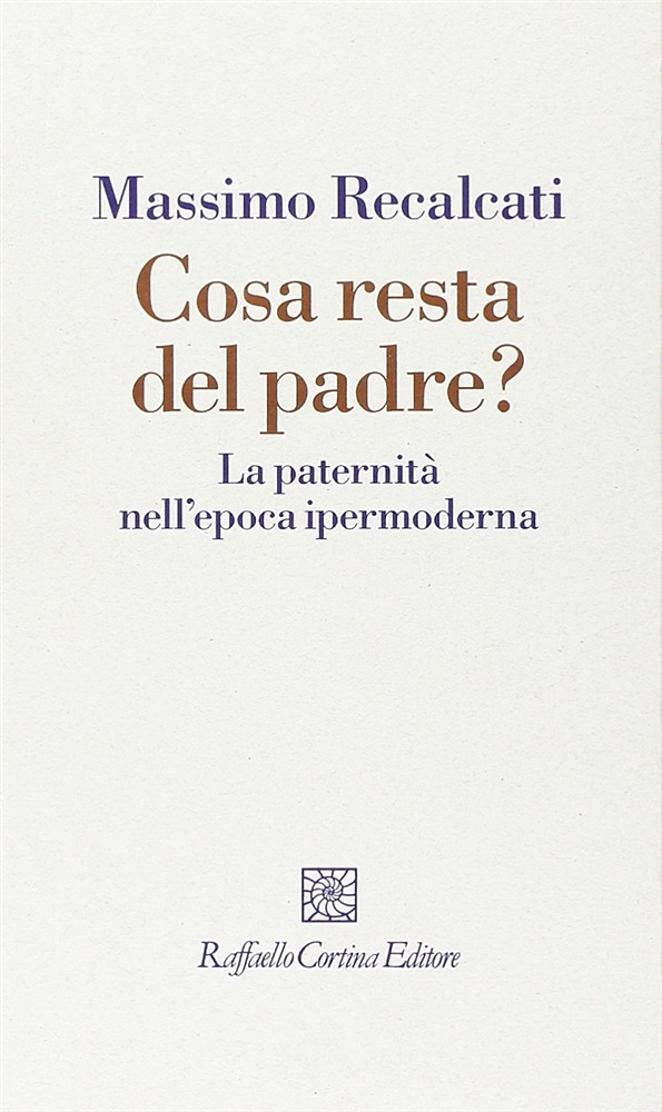 9788860303844-Cosa resta del padre? La paternita nell'epoca ipermoderna.
