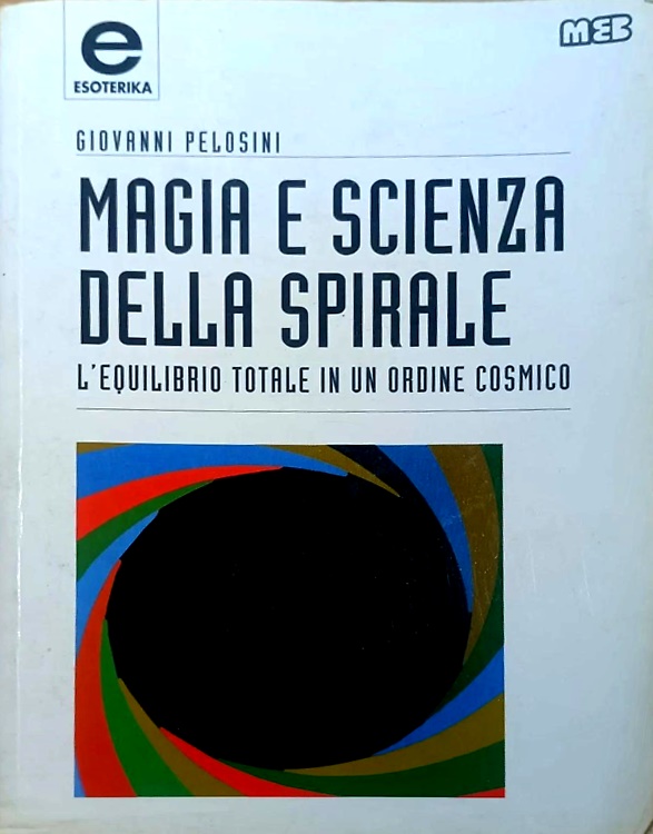 9788876694318-Magia e scienza della spirale. L'equilibrio totale in un ordine cosmico.