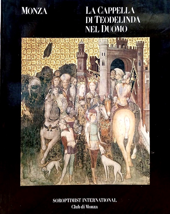 Monza. La Cappella di Teodolinda nel Duomo. Architettura, decorazione, restauri.