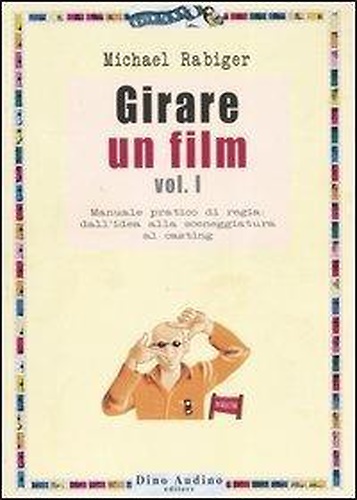 9788875270001-Girare un film. Vol. 1: Manuale pratico di regia: dall'idea alla sceneggiatura a