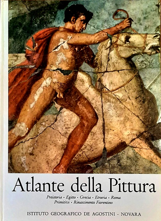 Atlante della pittura. Preistoria, Egitto, Grecia, Etruria, Roma, Primitivi, Rin