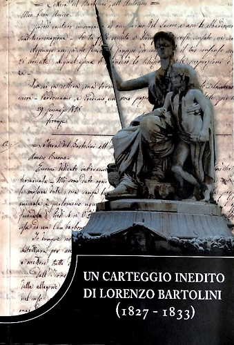 Un carteggio inedito di Lorenzo Bartolini 1827-1833.