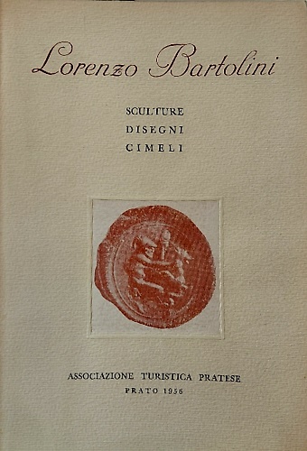 Lorenzo Bartolini. Sculture , disegni, cimeli.