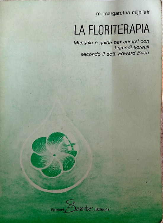 La floriterapia. Manuale e guida per curarsi con i rimedi floreali secondo il do