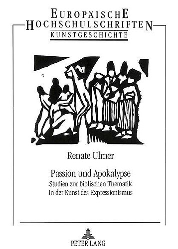 Passion und Apokalypse: Studien zur biblischen Thematik in der Kunst des Express