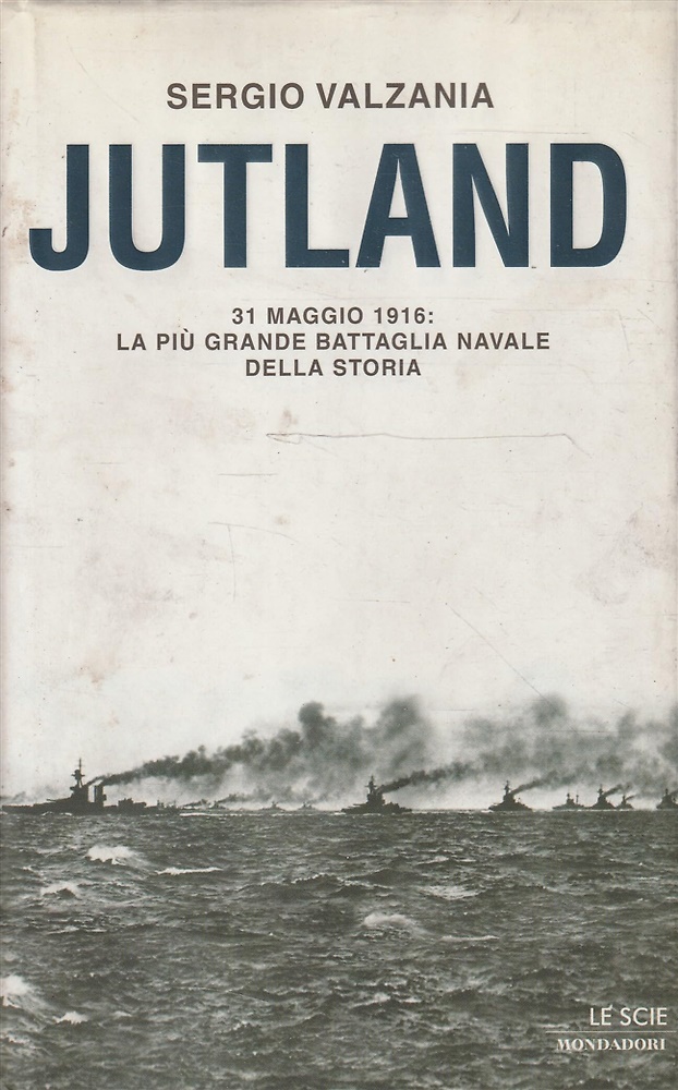 9788804512462-Jutland. 31 maggio 1916: la più grande battaglia navale della storia.