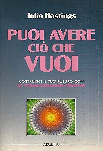 Puoi avere ciò che vuoi. Costruisci il tuo futuro con la visualizzazione creativ
