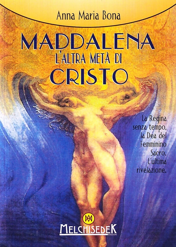 9788886126328-Maddalena: l'altra metà di Cristo. La regina senza tempo. L'ultima rivelazione.