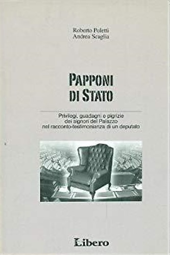 Papponi di Stato. Privilegi, guadagni e pigrizie dei signori del Palazzo nel rac