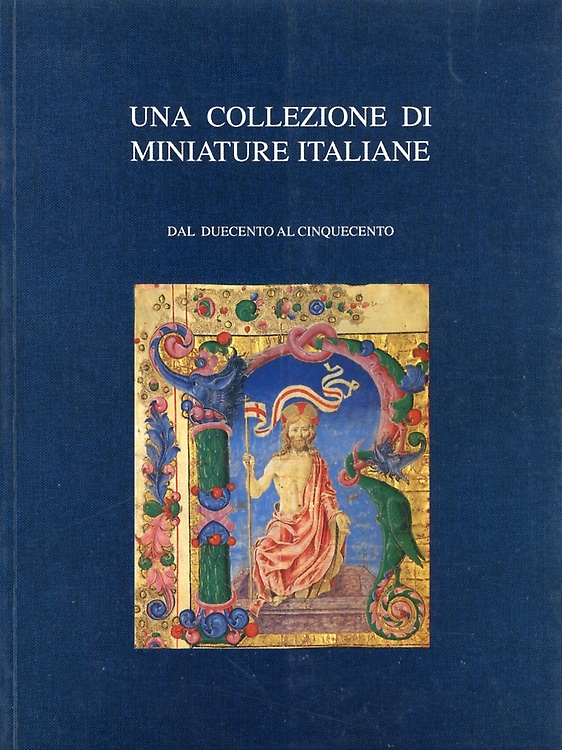 Una collezione di miniature italiane. Dal Duecento al Cinquecento.