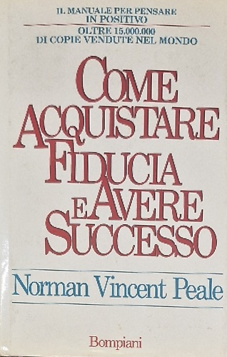 9788845214035-Come acquistare fiducia e avere successo. Il manuale per pensare positivo.