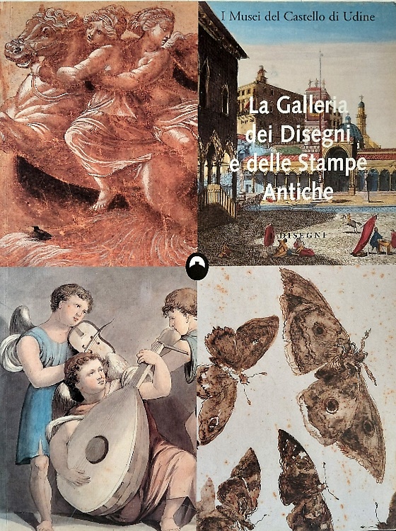I Musei del Castello di Udine. La Galleria d'Arte Antica. I disegni.