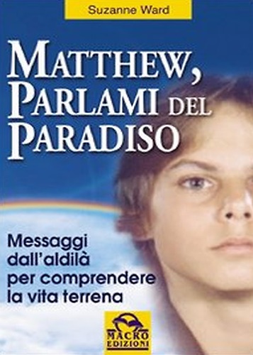 9788875075910-Matthew, parlami del paradiso. Messaggi dall'aldilà per comprendere la vita terr
