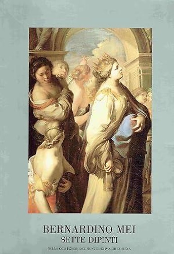 Bernardino Mei. Sette dipinti nella Collezione del Monte dei Paschi di Siena.
