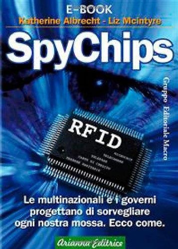 9788887307610-SpyChips. Le multinazionali e i governi progettano di sorvegliare ogni nostra mo
