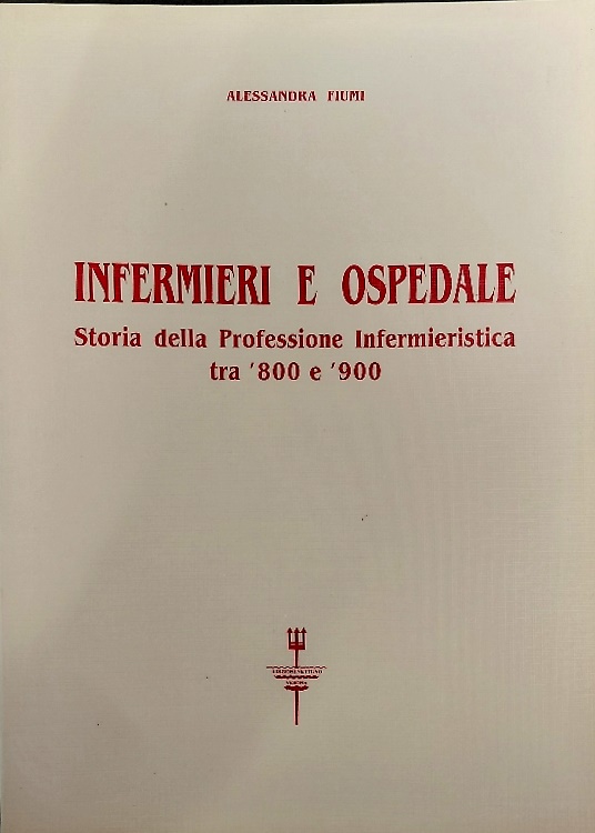 Infermieri e ospedale. Storia della professione infermieristica tra '800 e '900.