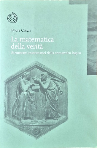 9788833957746-La matematica della verità. Strumenti matematici della semantica logica.
