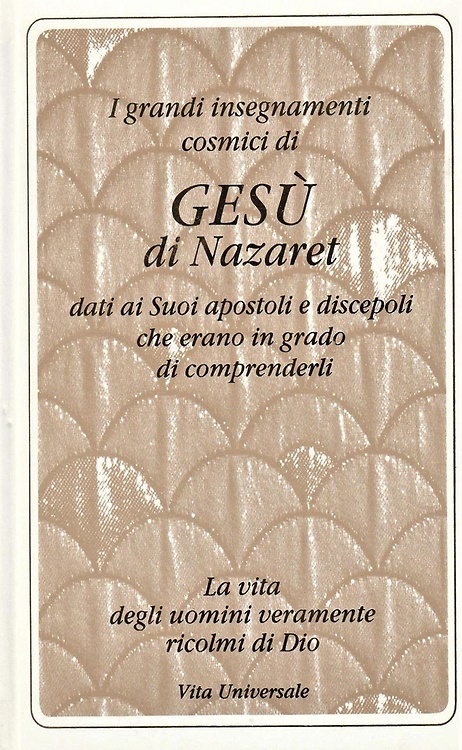 I grandi insegnamenti cosmici di Gesù di Nazaret dati ai suoi discepoli che eran