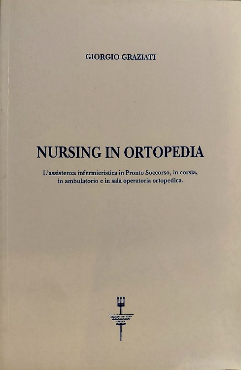 Nursing in ortopedia. L'assistenza infermieristica in pronto Soccorso , in corsi