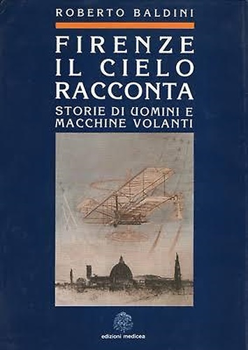 Firenze il cielo racconta. Storie di uomini e macchine volanti.