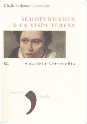 9788860360106-Schopenhauer e la Vispa Teresa. L'Italia, le donne, le avventure.
