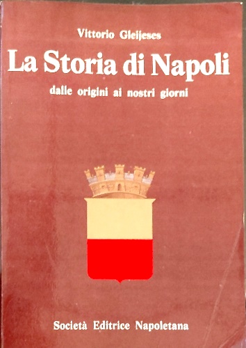 La storia di Napoli. Dalle origini ai nostri giorni.