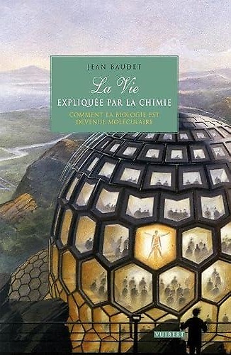 9782711753987-La Vie expliquée par la chimie: Comment la biologie est devenue moléculaire.
