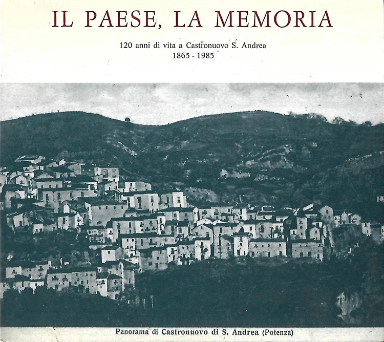 Il Paese, la memoria. 120 anni di vita a Castronuovo S. Andrea (1865-1985)