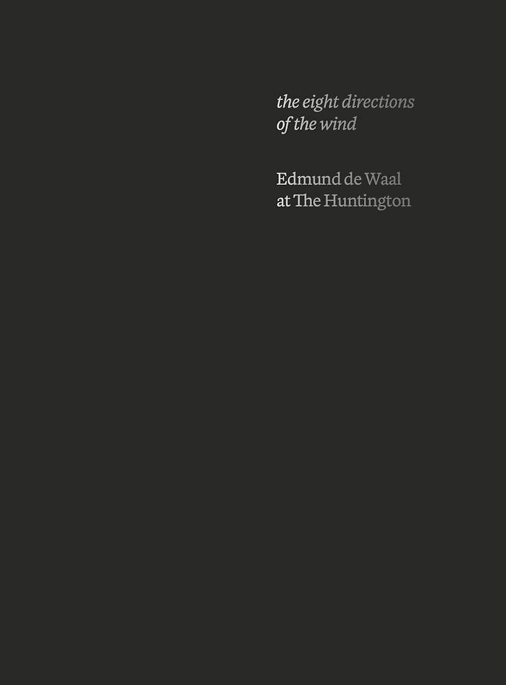 9781941753972-The eight directions of the wind: Edmund de Waal at The Huntington.