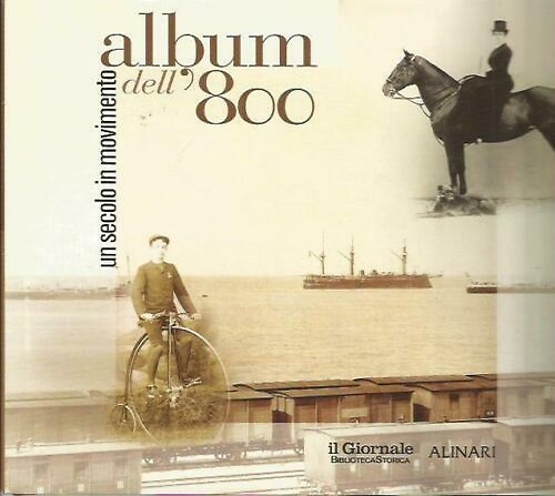 Un secolo in movimento. Album dell' 800.