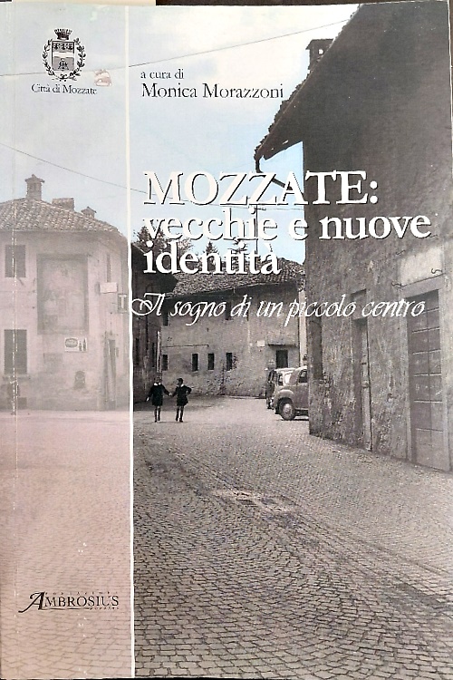 Mozzate: vecchie e nuove identità - il sogno di un piccolo centro.