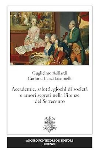 9788899695316-Accademie, salotti, giochi di società e amori segreti nella Firenze del Settecen