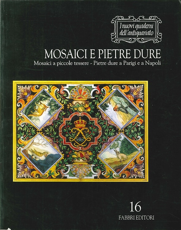 Mosaici e pietre dure. Mosaici a piccole tessere. Pietre dure a Parigi e a Napol