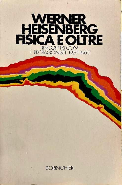 Fisica e oltre. Incontri con i protagonisti 1920-1965.