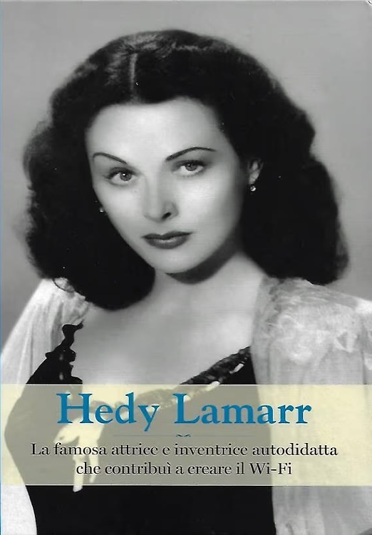 Hedy Lamarr. La famosa attrice e inventrice autodidatta che contribuì a creare i