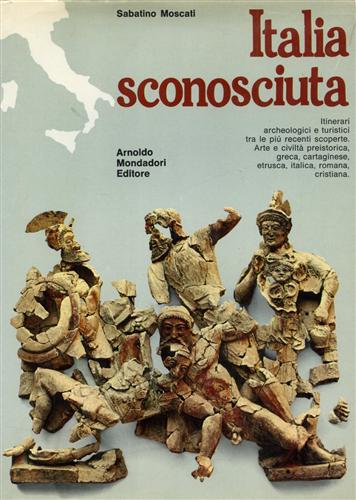 Italia sconosciuta. Itinerari archeologici e turistici tra le più recenti scoper