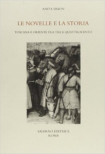9788884022738-Le novelle e la storia. Toscana e oriente fra Tre e Quattrocento.