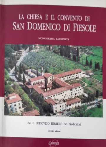 La chiesa e il convento di San Domenico di Fiesole. Monografia illustrata.