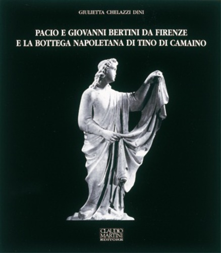 Pacio e Giovanni Bertini da Firenze e la bottega Napoletana di Tino di Camaino.
