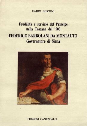 Feudalità e servizio del Principe nella Toscana del '500. Federigo Barbolani da