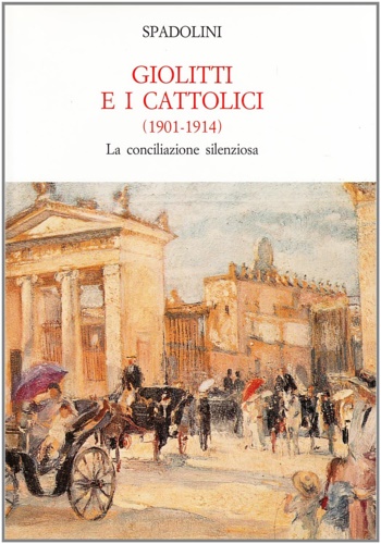 9788800856485-Giolitti e i cattolici (1901-1914). La conciliazione silenziosa.