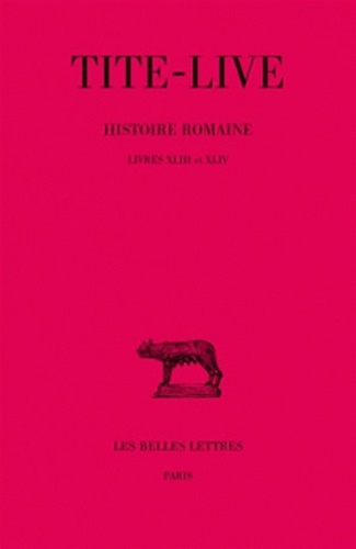 Histoire Romaine. Tome XXXII: Livres XLIII-XLIV.