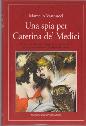 9788881834334-Una spia per Caterina de' Medici. Tra Firenze,Roma e Parigi l'avventurosa storia