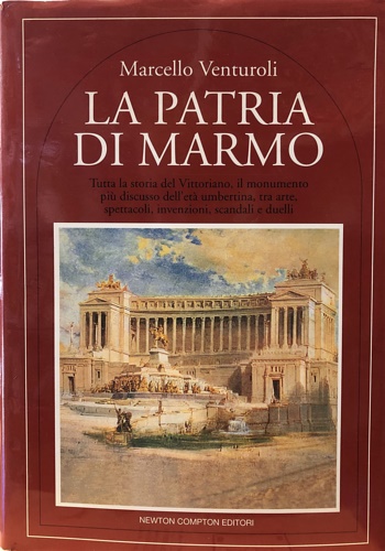 9788879838221-La patria del marmo. Tutta la storia del Vittoriano, il monumento più discusso d