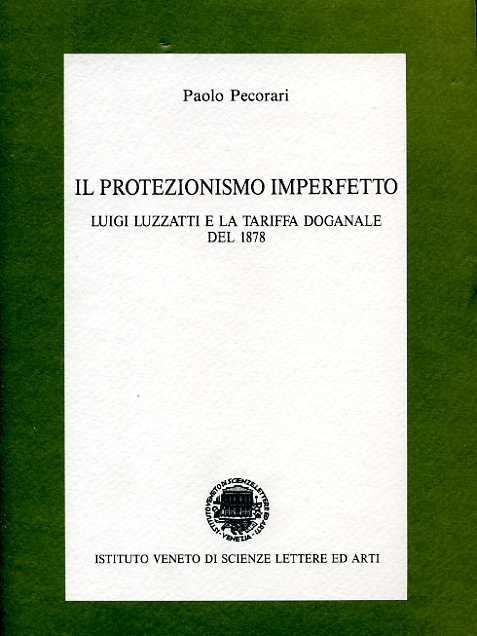 Il protezionismo imperfetto. Luigi Luzzatti e la tariffa doganale del 1878.