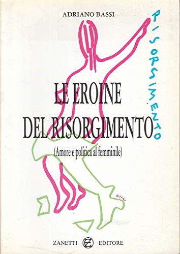 Le eroine del Risorgimento. (Amore e politica al femminile).