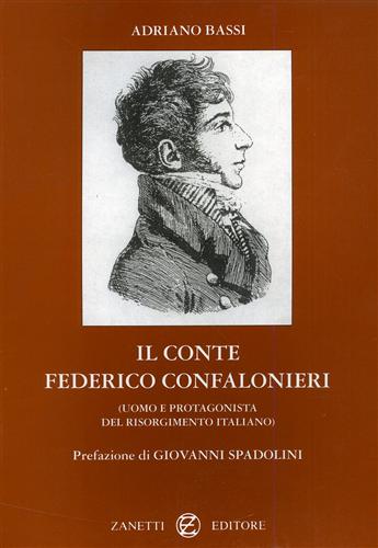 Il Conte Federico Confalonieri. Uomo e protagonista del Risorgimento italiano.