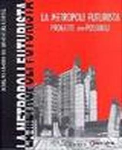 9788884270030-La metropoli futurista progetti im-possibili. Architettura futurista, disegni e