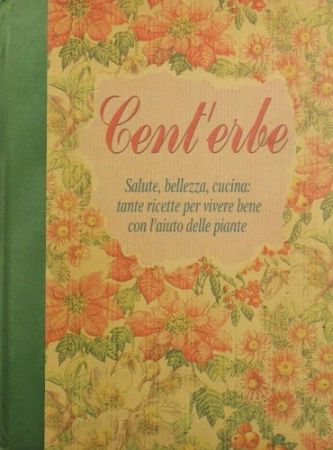 9788840452586-Cent'erbe. Salute, bellezza, cucina: tante ricette per vivere bene con l'aiuto d