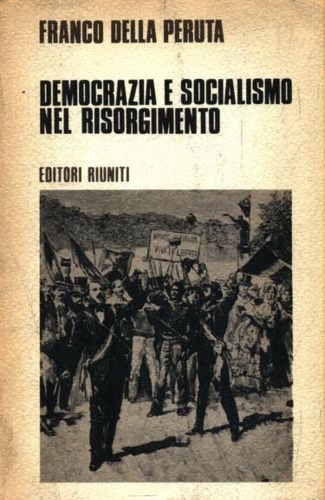 Democrazia e socialismo nel Risorgimento. Saggi e Ricerche.